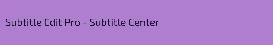 Subtitle Edit Pro - Subtitle Center